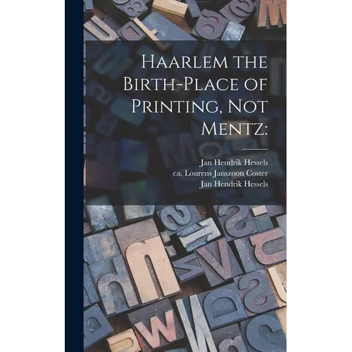 Haarlem the Birth-place of Printing, Not Mentz