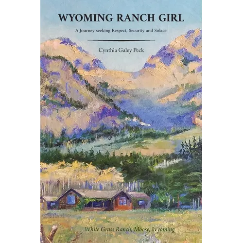 Wyoming Ranch Girl: A Journey seeking Respect, Security and Solace