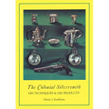 Colonial Silversmith: His Techniques and His Products