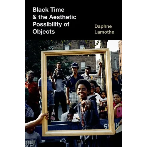Black Time and the Aesthetic Possibility of Objects
