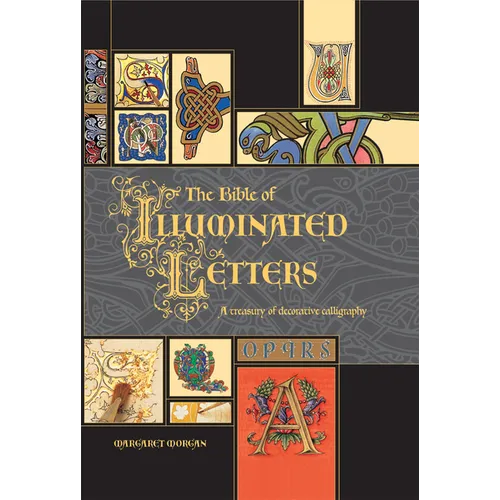 The Bible of Illuminated Letters: A Treasury of Decorative Calligraphy