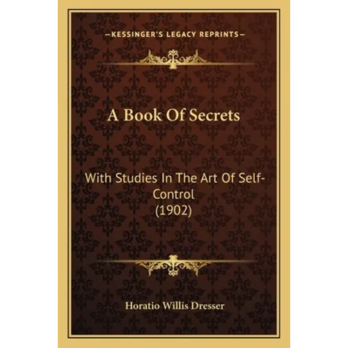 A Book Of Secrets: With Studies In The Art Of Self-Control (1902)