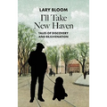 I'll Take New Haven: Tales of Discovery and Rejuvenation