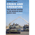 Crisis and Crossfire: The United States and the Middle East Since 1945