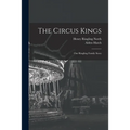 The Circus Kings; Our Ringling Family Story