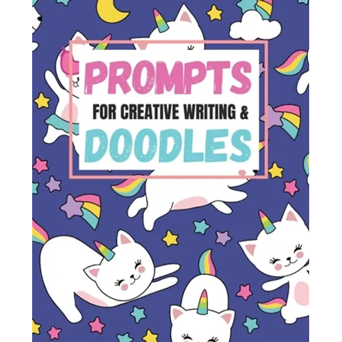 Prompts for Creative Writing and Doodles: Creative Writing with Fantasy Prompts and Unicorns