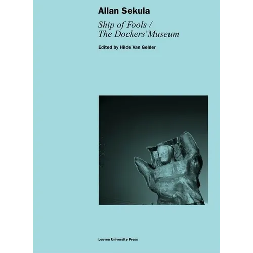 Allan Sekula: Ship of Fools/The Dockers' Museum
