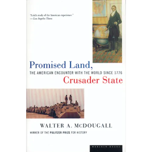 Promised Land, Crusader State: The American Encounter with the World Since 1776