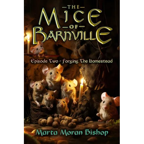 The Mice of Barnville - Episode Two: Forging The Homestead