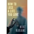 How to Lose a Life You Love