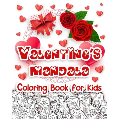 Valentine's Mandala Coloring Book for Kids: Happy Coloring Book for Kids with Valentine's Day Design, Hearts, Roses, Bows, Mixing with Beautiful Manda