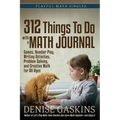 312 Things To Do with a Math Journal: Games, Number Play, Writing Activities, Problem Solving, and Creative Math for All Ages