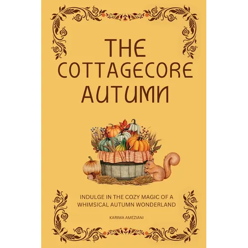 The Cottagecore Autumn: Indulge in the Cozy Magic of a Whimsical Autumn Wonderland