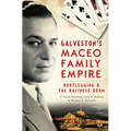 Galveston's Maceo Family Empire: Bootlegging & the Balinese Room
