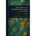 Spectropia; or, Surprising Spectral Illusions