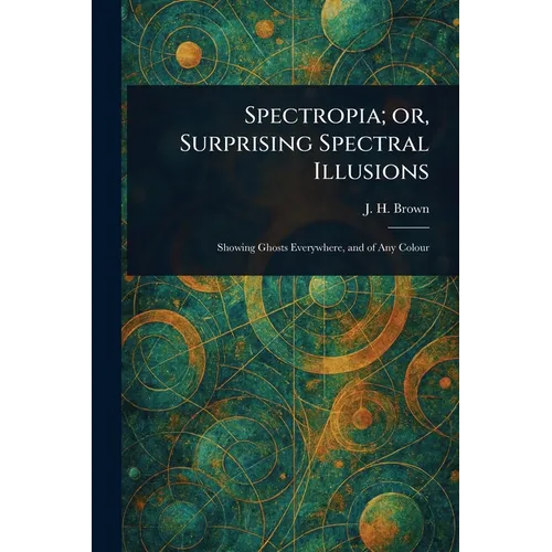 Spectropia; or, Surprising Spectral Illusions