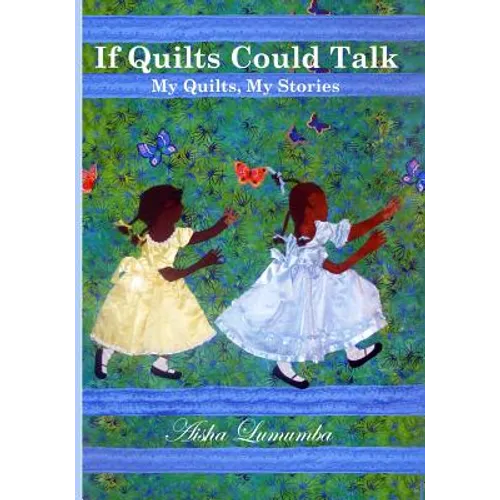 If Quilts Could Talk: My Quilts, My Stories Volume 1