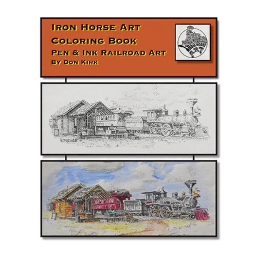 Iron Horse Art Coloring Book: Pen & ink Railroad Art By Don Kirk