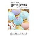 How To Make Bath Bombs: The Complete Recipe Book