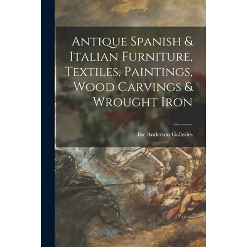 Antique Spanish & Italian Furniture, Textiles, Paintings, Wood Carvings & Wrought Iron