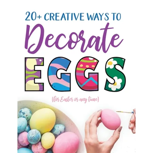 20+ Creative Ways to Decorate Eggs (for Easter or any time)