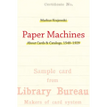 Paper Machines: About Cards & Catalogs, 1548-1929