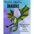 Paper Mache Dragons: Making Dragons & Trophies using Paper & Cloth Mache