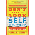 Don't Make It Look Self-Published: The Indie Author's Guide to Book Design