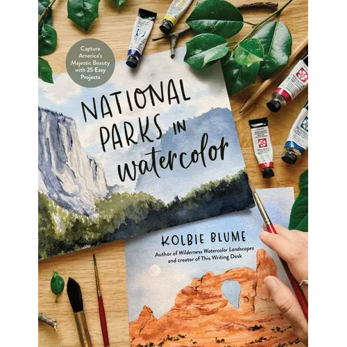 National Parks in Watercolor: Capture America's Majestic Beauty with 25 Easy Projects