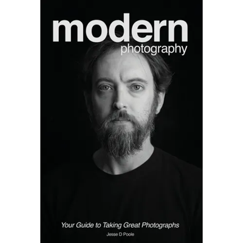 Modern Photography: Your Guide to Taking Great Photographs