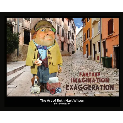 Fantasy Imagination Exaggeration: The Art of Ruth Hart Wilson