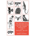 The Naturalist's Illustrated Guide to the Sierra Foothills and Central Valley