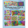 Psychedelic Brain Freeze II: An Adult Coloring Book