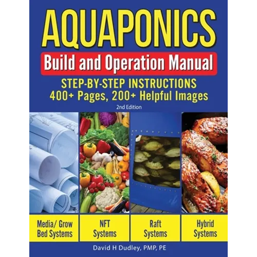 Aquaponics Build and Operation Manual: Step-by-Step Instructions, 400+ Pages, 200+Helpful Images