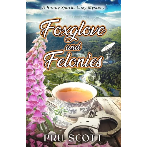 Foxglove and Felonies: A Bunny Sparks Cozy Mystery