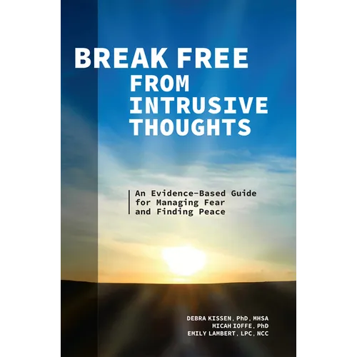 Break Free from Intrusive Thoughts: An Evidence-Based Guide for Managing Fear and Finding Peace