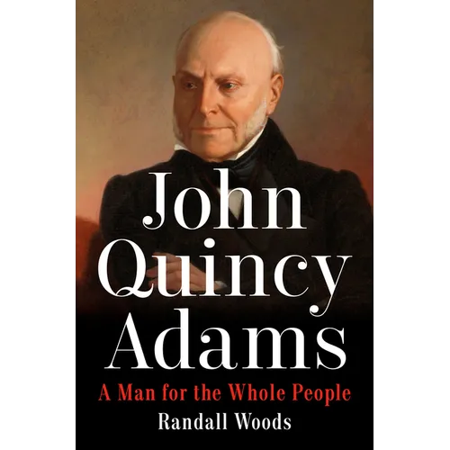 John Quincy Adams: A Man for the Whole People
