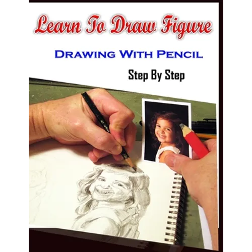 Learn To Draw Figure Drawing With Pencil Step By Step: Figure Drawing Books For Absolute Beginners