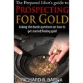 The Prepared Idiot's Guide to Gold Prospecting