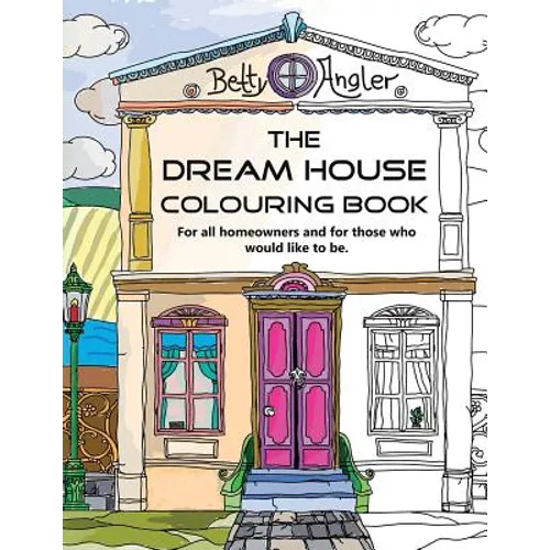 The Dream House Colouring Book: For all homeowners and for those who would like to be.