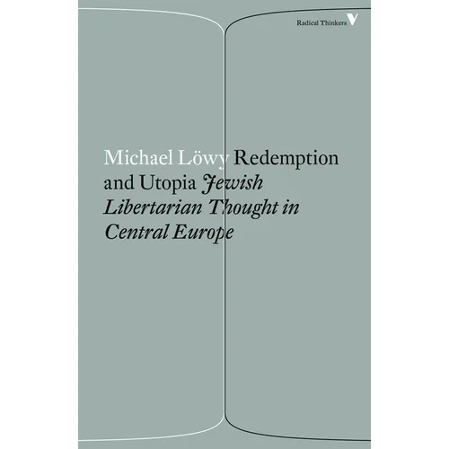 Redemption and Utopia: Jewish Libertarian Thought in Central Europe