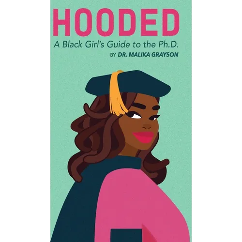 Hooded: A Black Girl's Guide to the Ph.D.