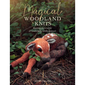 Magical Woodland Knits: Knitting Patterns for 12 Wonderfully Lifelike Animals