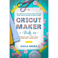 Cricut Maker: 4 BOOKS in 1 - Beginner's guide + Maker Guide + Design Space + Project Ideas. The Unofficial Written Guide That You Do