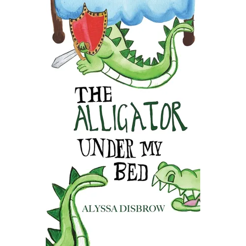 The Alligator Under My Bed: A Bedtime Story About Courage and Comfort