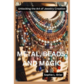 Metal, Beads, and Magic: Unlocking the Art of Jewelry Creation