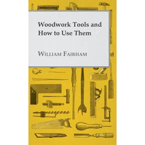 Woodwork Tools and How to Use Them
