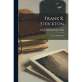 Frank R. Stockton; a Critical Biography