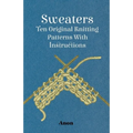 Sweaters - Ten Original Knitting Patterns With Instructions