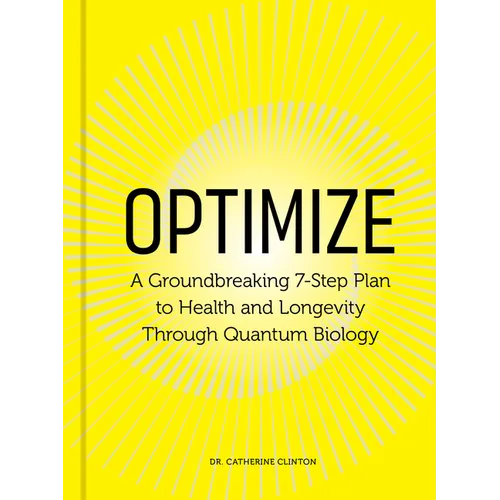 Optimize: A Groundbreaking 7-Step Plan to Health and Longevity Through Quantum Biology